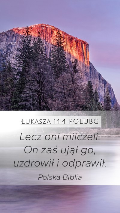 Łukasza 14:4 POLUBG Mobile Phone Wallpaper - Lecz oni milczeli. On zaś ujął go, uzdrowił i - Mobile Bible Verse Wallpaper