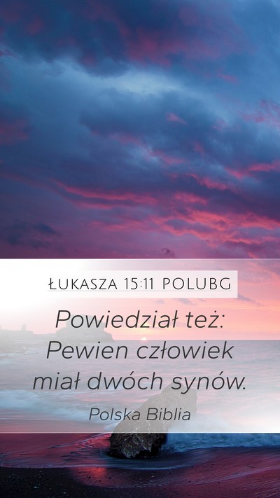 Łukasza 15:11 POLUBG Mobile Phone Wallpaper - Powiedział też: Pewien człowiek miał dwóch - Mobile Bible Verse Wallpaper