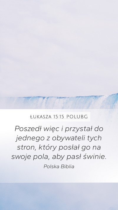 Łukasza 15:15 POLUBG Mobile Phone Wallpaper - Poszedł więc i przystał do jednego z obywateli - Mobile Bible Verse Wallpaper