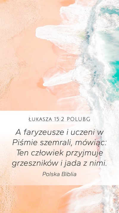 Łukasza 15:2 POLUBG Mobile Phone Wallpaper - A faryzeusze i uczeni w Piśmie szemrali, - Mobile Bible Verse Wallpaper