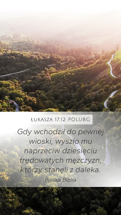Łukasza 17:12 POLUBG Mobile Phone Wallpaper - Gdy wchodził do pewnej wioski, wyszło mu - Mobile Bible Verse Wallpaper