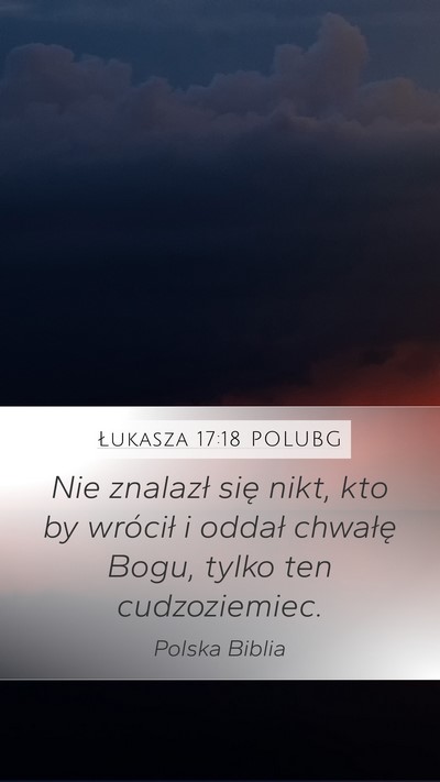 Łukasza 17:18 POLUBG Mobile Phone Wallpaper - Nie znalazł się nikt, kto by wrócił i oddał - Mobile Bible Verse Wallpaper