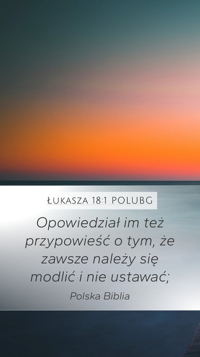 Łukasza 18:1 POLUBG Mobile Phone Wallpaper - Opowiedział im też przypowieść o tym, że - Mobile Bible Verse Wallpaper