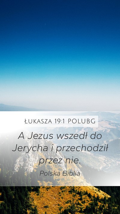 Łukasza 19:1 POLUBG Mobile Phone Wallpaper - A Jezus wszedł do Jerycha i przechodził przez - Mobile Bible Verse Wallpaper