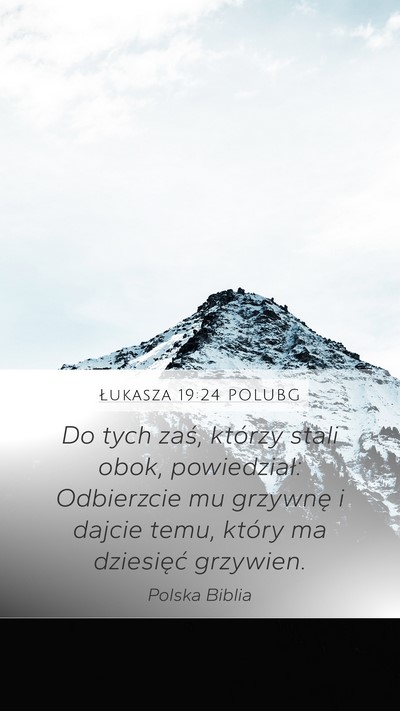 Łukasza 19:24 POLUBG Mobile Phone Wallpaper - Do tych zaś, którzy stali obok, powiedział: - Mobile Bible Verse Wallpaper