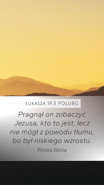 Łukasza 19:3 POLUBG Mobile Phone Wallpaper - Pragnął on zobaczyć Jezusa, kto to jest, lecz - Mobile Bible Verse Wallpaper