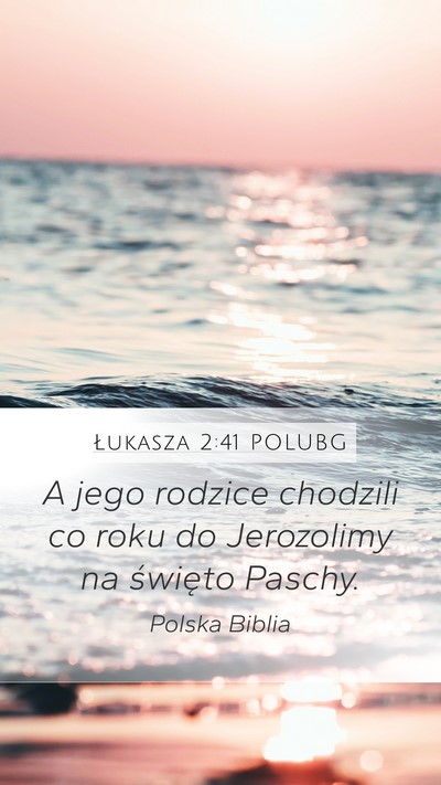 Łukasza 2:41 POLUBG Mobile Phone Wallpaper - A jego rodzice chodzili co roku do Jerozolimy na - Mobile Bible Verse Wallpaper