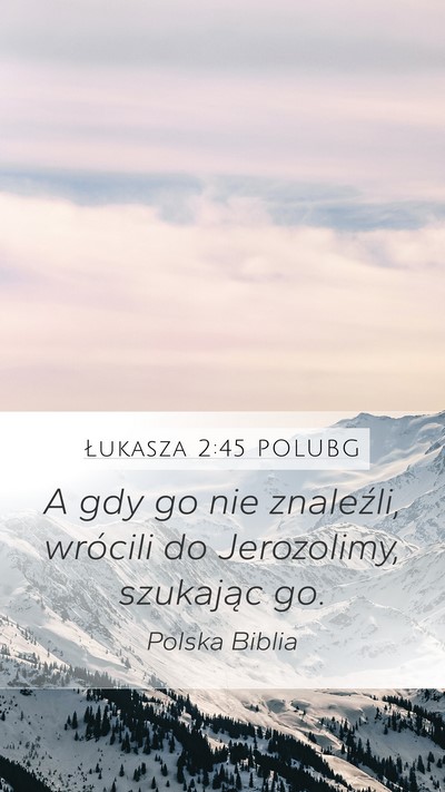 Łukasza 2:45 POLUBG Mobile Phone Wallpaper - A gdy go nie znaleźli, wrócili do Jerozolimy, - Mobile Bible Verse Wallpaper
