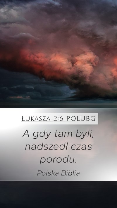 Łukasza 2:6 POLUBG Mobile Phone Wallpaper - A gdy tam byli, nadszedł czas - Mobile Bible Verse Wallpaper