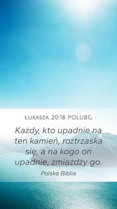 Łukasza 20:18 POLUBG Mobile Phone Wallpaper - Każdy, kto upadnie na ten kamień, roztrzaska - Mobile Bible Verse Wallpaper