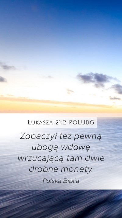 Łukasza 21:2 POLUBG Mobile Phone Wallpaper - Zobaczył też pewną ubogą wdowę wrzucającą - Mobile Bible Verse Wallpaper