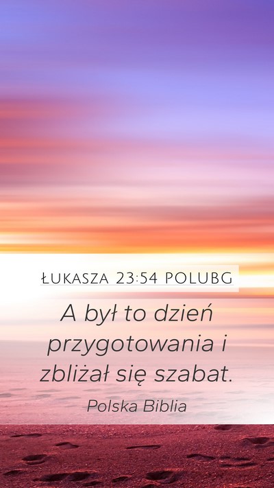 Łukasza 23:54 POLUBG Mobile Phone Wallpaper - A był to dzień przygotowania i zbliżał się - Mobile Bible Verse Wallpaper