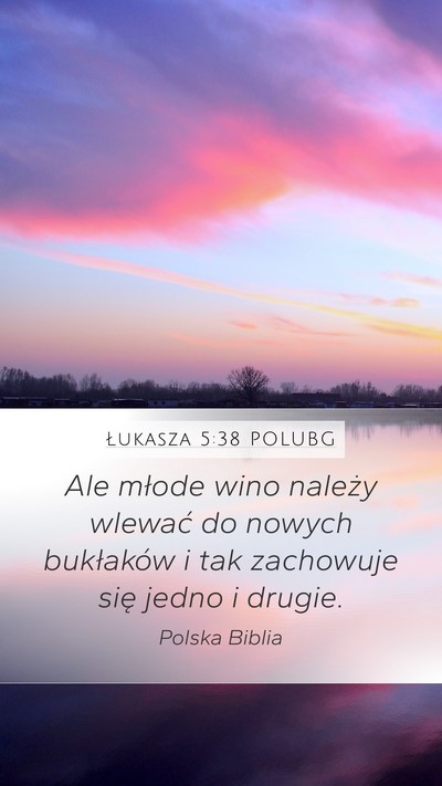 Łukasza 5:38 POLUBG Mobile Phone Wallpaper - Ale młode wino należy wlewać do nowych - Mobile Bible Verse Wallpaper