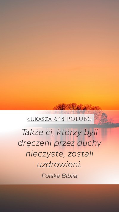Łukasza 6:18 POLUBG Mobile Phone Wallpaper - Także ci, którzy byli dręczeni przez duchy - Mobile Bible Verse Wallpaper