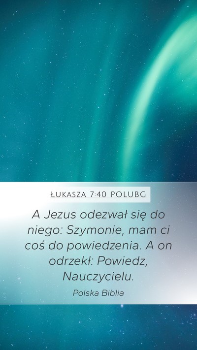 Łukasza 7:40 POLUBG Mobile Phone Wallpaper - A Jezus odezwał się do niego: Szymonie, mam ci - Mobile Bible Verse Wallpaper