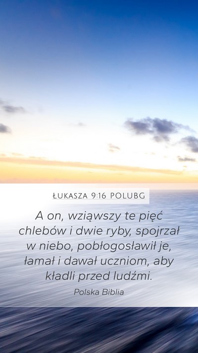 Łukasza 9:16 POLUBG Mobile Phone Wallpaper - A on, wziąwszy te pięć chlebów i dwie ryby, - Mobile Bible Verse Wallpaper