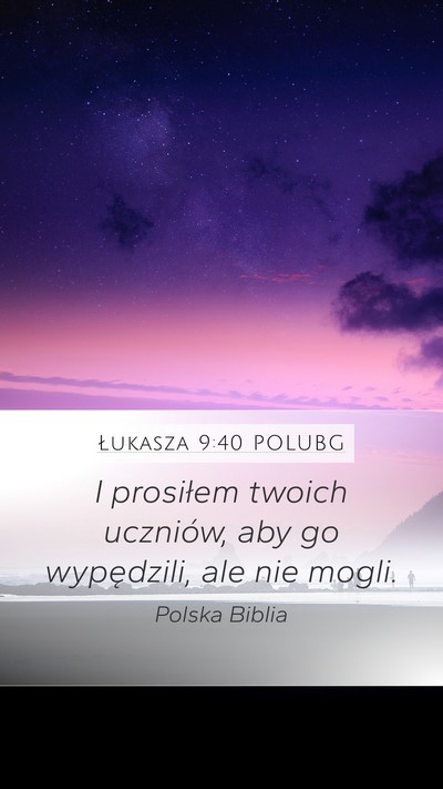 Łukasza 9:40 POLUBG Mobile Phone Wallpaper - I prosiłem twoich uczniów, aby go wypędzili, - Mobile Bible Verse Wallpaper