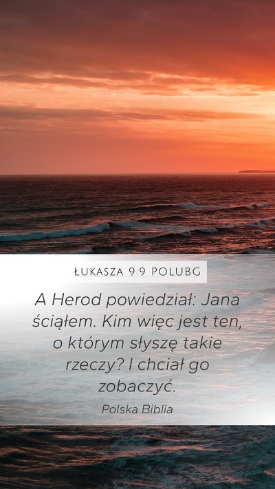 Łukasza 9:9 POLUBG Mobile Phone Wallpaper - A Herod powiedział: Jana ściąłem. Kim więc - Mobile Bible Verse Wallpaper